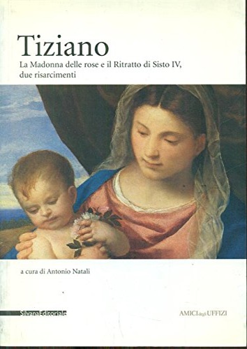 Tiziano. La Madonna delle Rose e il Ritratto di Sisto …