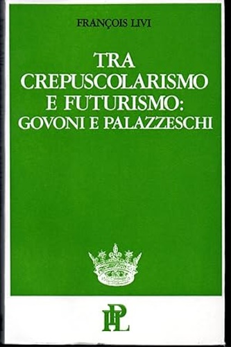 Tra Crepuscolarismo e Futurismo: Govoni e Palazzeschi.