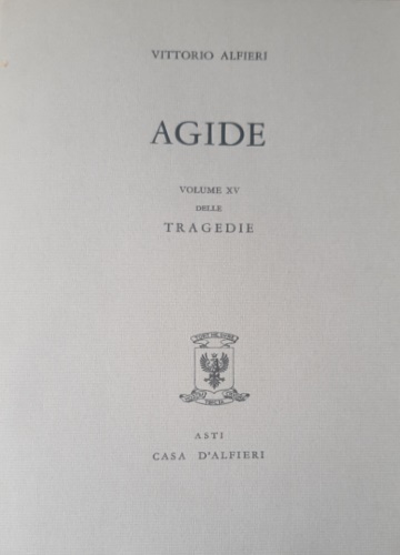 Tragedie. Vol.XV. Agide. Testo definitivo, idee, stesure, prime verseggiature [.]