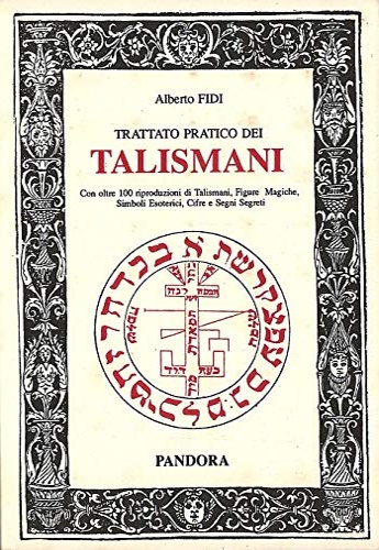 Trattato pratico dei Talismani. Con oltre 100 riproduzioni di Talismani, …