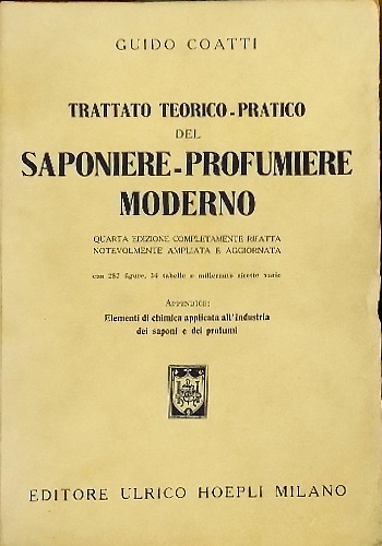 Trattato teorico pratico del saponiere profumiere moderno. Appendice: Elementi di …