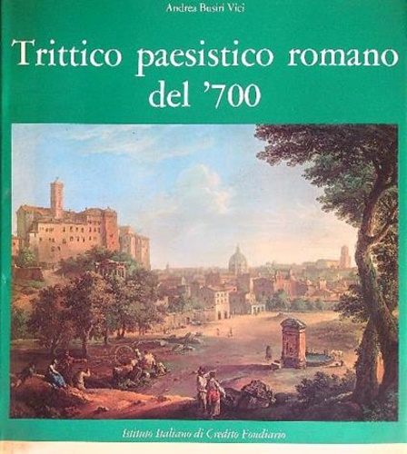 Trittico paesistico romano del'700. Paolo Anesi-Paolo Monaldi-Alessio De Marchis