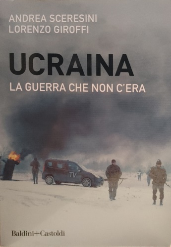 Ucraina. La guerra che non c'era.