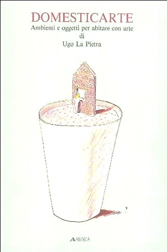 Ugo La Pietra - Domesticarte. Ambienti e oggetti per abitare …