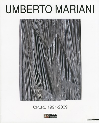 Umberto Mariani. Opere 1991-2009. Testi di Gerard Georges Lemaire, Elena …