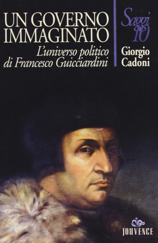 Un governo immaginato. L'universo politico di Francesco Guicciardini.