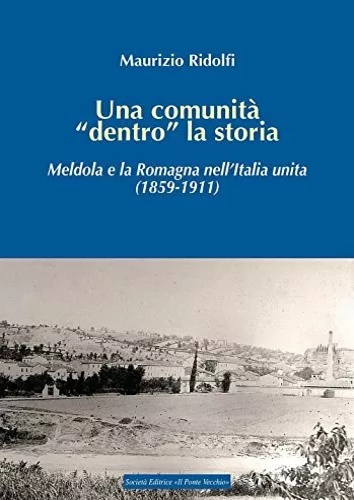 Una comunità dentro la storia. Meldola e la Romagna nell'Italia …