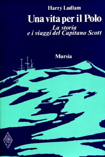 Una vita per il Polo. La storia e i viaggi …