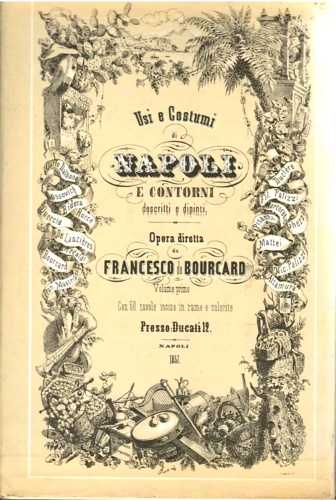 Usi e Costumi di Napoli e contorni descritti e dipinti.