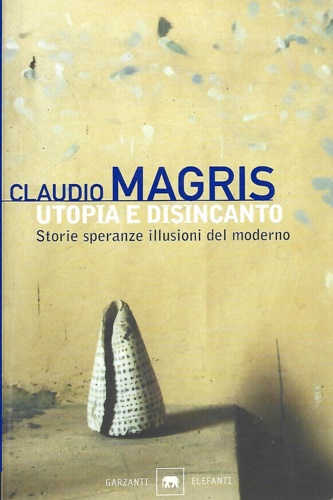 Utopia e disincanto. Storie speranze illusioni del moderno.