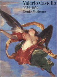 Valerio Castello 1624-1659. Genio Moderno.