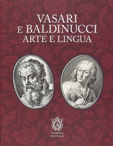 Vasari e Baldinucci. Arte e lingua.