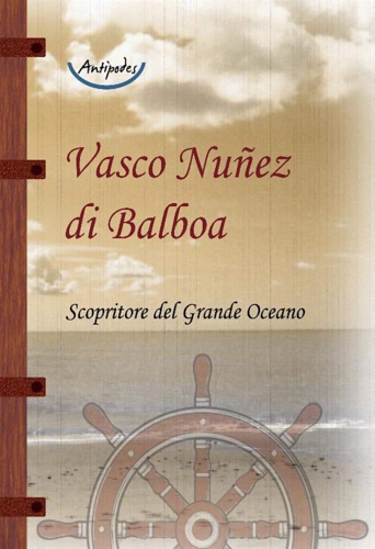 Vasco Nuñez di Balboa. Scopritore del Grande Oceano.