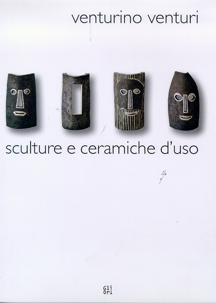 Venturino Venturi. Sculture e ceramiche d'uso.