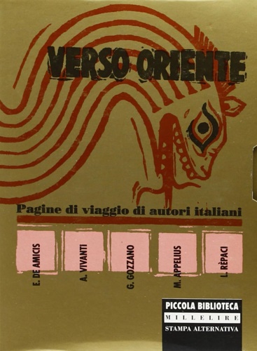 Verso Oriente. Pagine di viaggio di autori italiani. E. De …