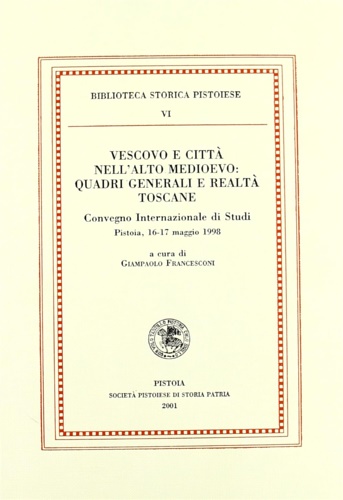 Vescovo e città nell'Alto Medioevo: quadri generali e realtà toscane.