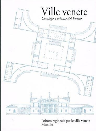 Ville Venete. Catalogo e atlante del Veneto.