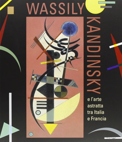 Wassily Kandinsky. L'arte astratta tra Italia e Francia. Edizione in …