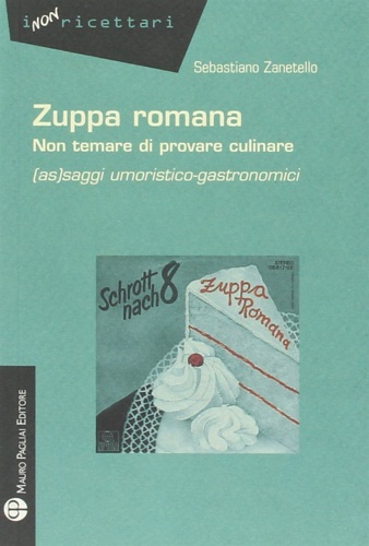 Zuppa romana non temare di provare culinare. (As) saggi umoristico-gastronomici.