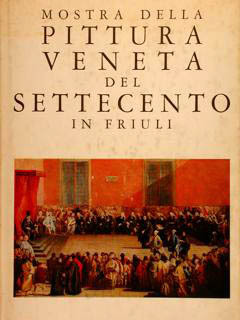 Mostra della pittura Veneta del Settecento in Friuli - catalogo …