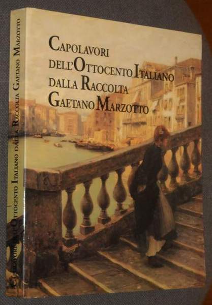 Capolavori dell'Ottocento Italiano dalla Raccolta Gaetano Marzotto