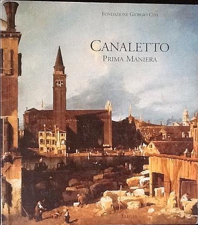 Canaletto Prima Maniera - catalogo mostra Fondazione Cini Venezia 2001