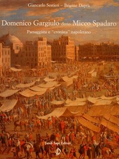 Domenico Gargiulo detto Micco Spadaro - Paesaggista e cronista napoletano