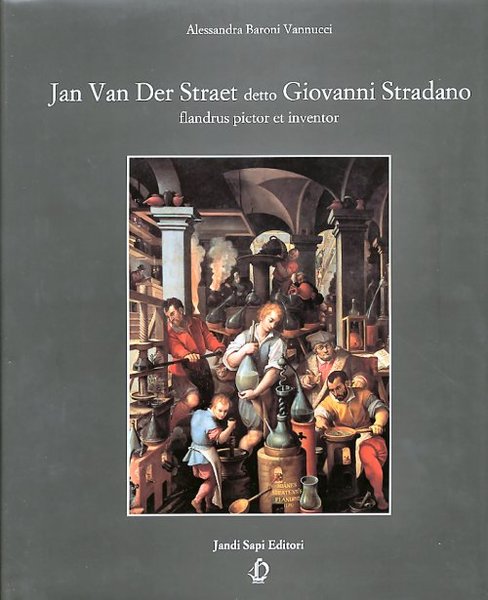 Jan Van Der Straet detto Giovanni Stradano - flandrus pictor …