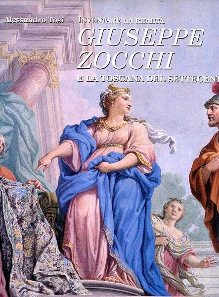 Inventare la realtà - Giuseppe Zocchi e la Toscana del …