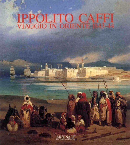 Ippolito Caffi - Viaggio in oriente 1843 44 - catalogo …