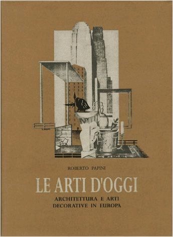 Le Arti d'Oggi - Architettura e arti decorative in Europa …