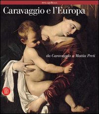 Caravaggio e l'Europa - Il movimento caravaggesco internazionale da Caravaggio …