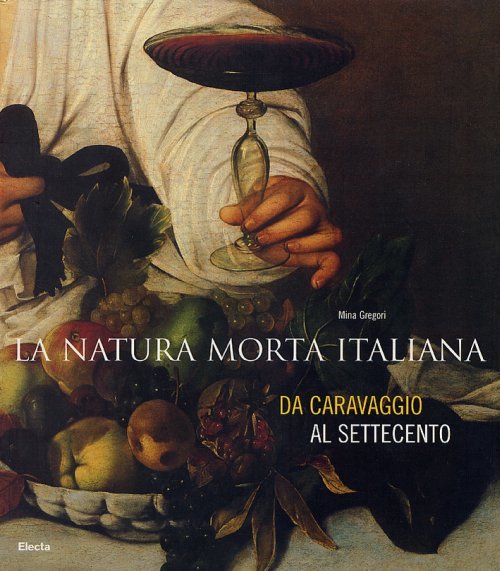 La natura morta italiana - Da Caravaggio al Settecento - …