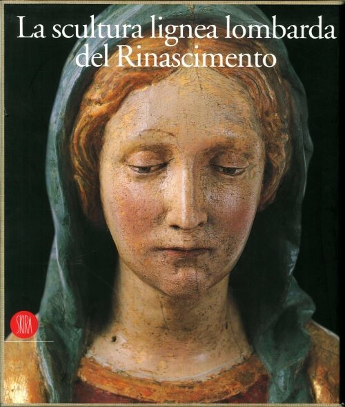 La scultura lignea lombarda del Rinascimento