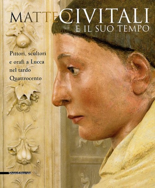 Matteo Civitali e il suo tempo - Pittori, scultori e …