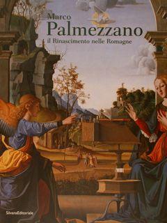 Marco Palmezzano - Il Rinascimento nelle Romagne - catalogo mostra …