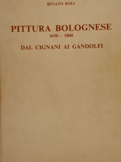 Pittura Bolognese dal Cignani ai Gandolfi - 1650 1800