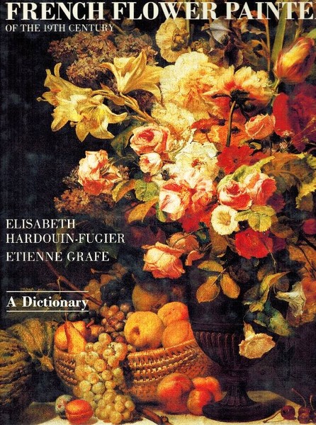 French Flower Painters of the 19th Century - A Dictionary