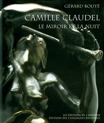 Camille Claudel - Le miroir et la nuit - Essai …