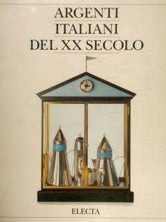 Argenti Italiani del XX secolo - Dalle arti decorative al …