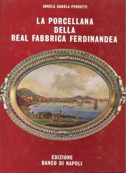 La Porcellana della Real Fabbrica Ferdinandea - 1771 1806