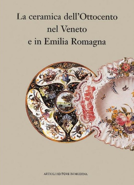 La Ceramica dell'Ottocento nel Veneto e in Emilia Romagna