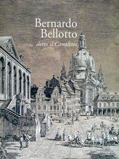 Bernardo Bellotto detto il Canaletto - catalogo mostra Mirano (Venezia)