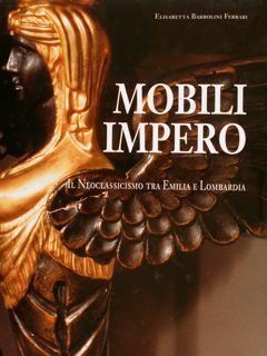 Mobili Impero - Il neoclassicismo tra Emilia e Lombardia