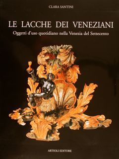 Le lacche dei veneziani - Oggetti d'uso quotidiano nella Venezia …