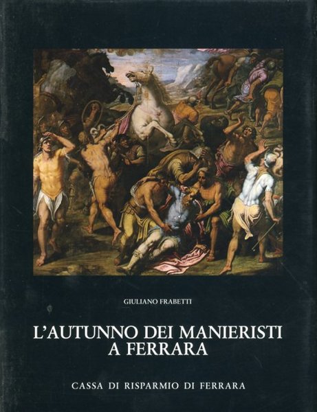 L'autunno dei manieristi a Ferrara - ( pittori ferraresi )