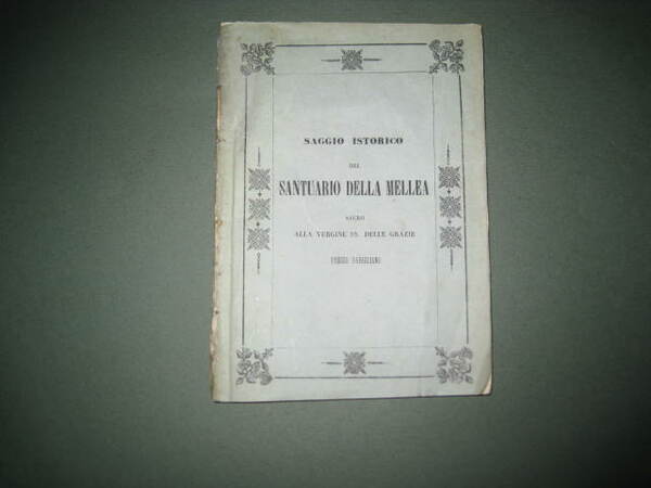 Saggio istorico del Santuario della Mellea sacro alla Vergine SS. …
