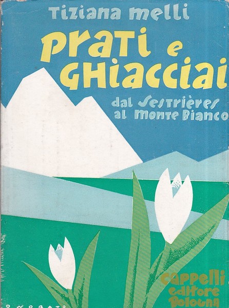 Prati e ghiacciai. Dal Sestrières al Monte Bianco