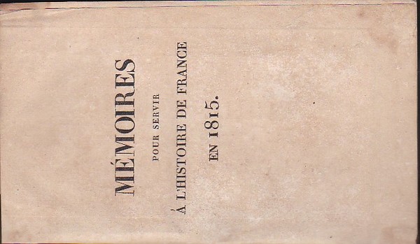 Mémoires pour servir à l'histoire de France en 1815, avec …