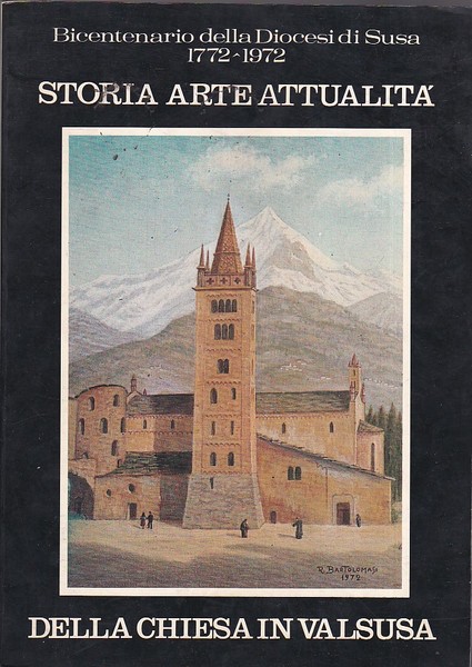 Bicentenario della Diocesi di Susa. 1772 - 1972. Storia, arte, …
